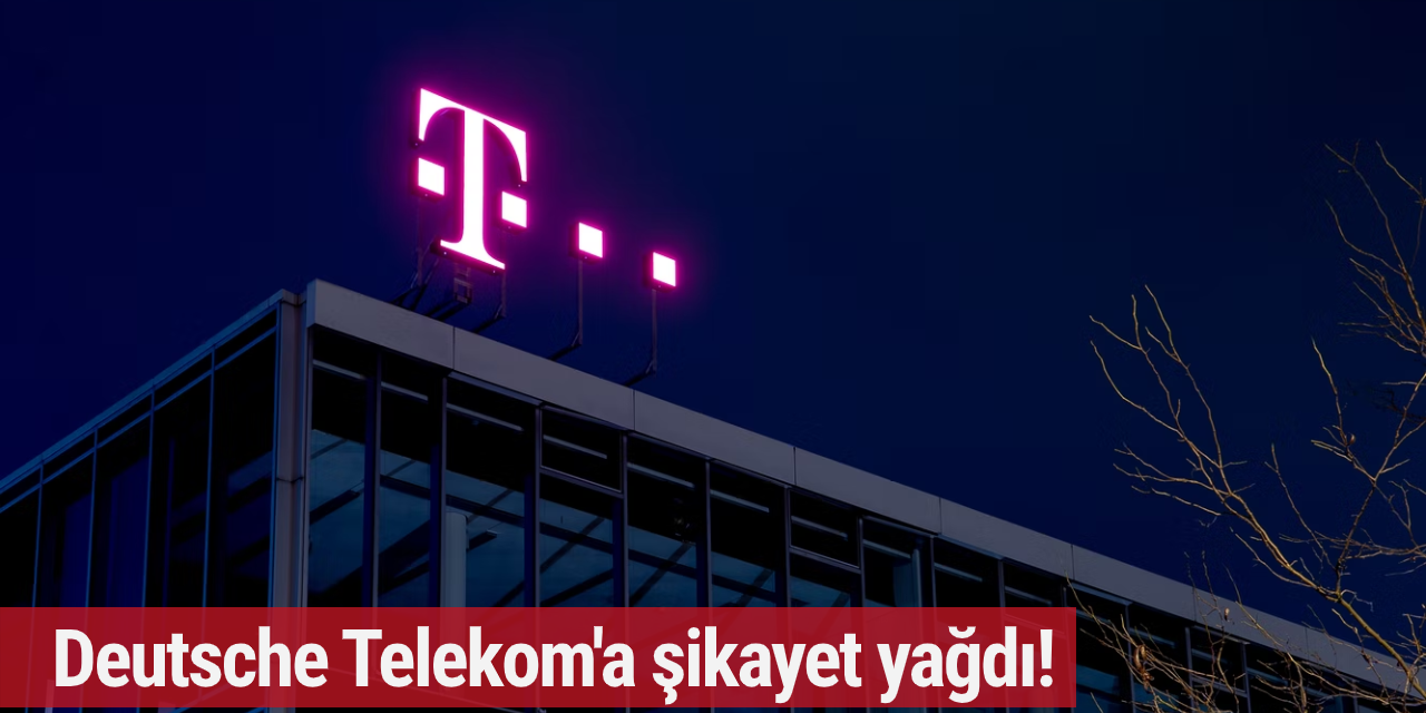Deutsche Telekom'a şikayet yağdı!