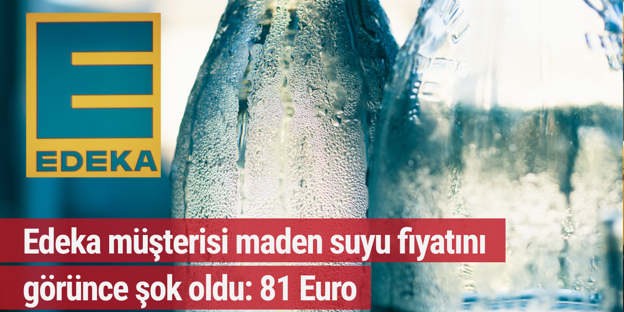 Edeka müşterisi maden suyunun fiyatını görünce şok oldu: 81 Euro