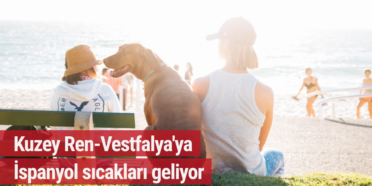 Kuzey Ren-Vestfalya'ya İspanyol sıcakları geliyor