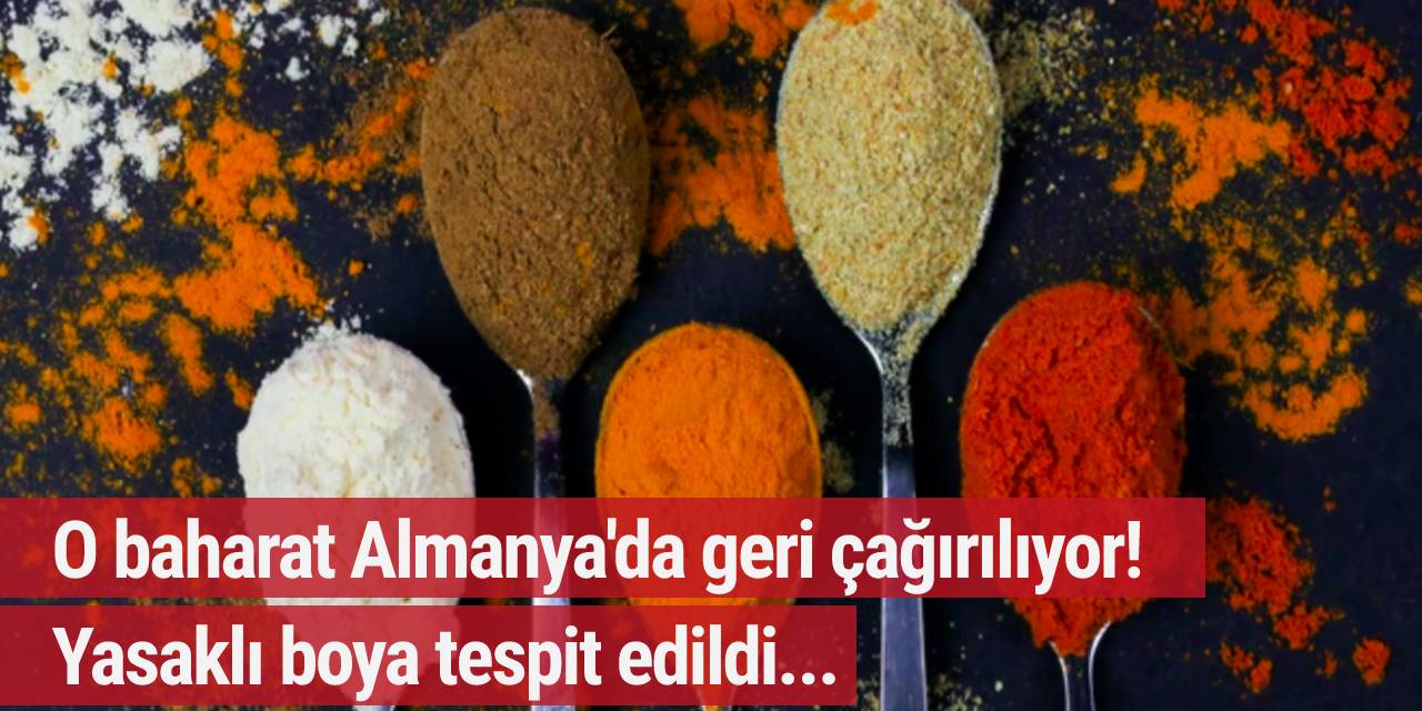 O baharat Almanya'da geri çağırılıyor! Yasaklı boya tespit edildi...