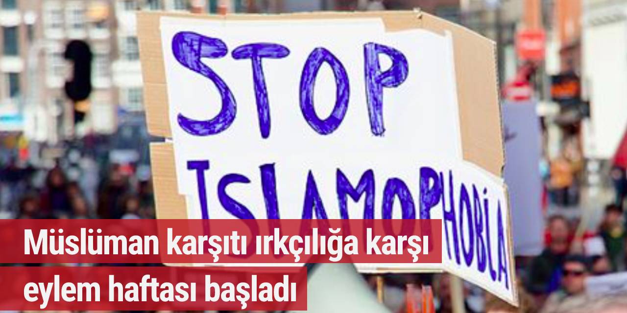 Müslüman karşıtı ırkçılığa karşı eylem haftası başladı