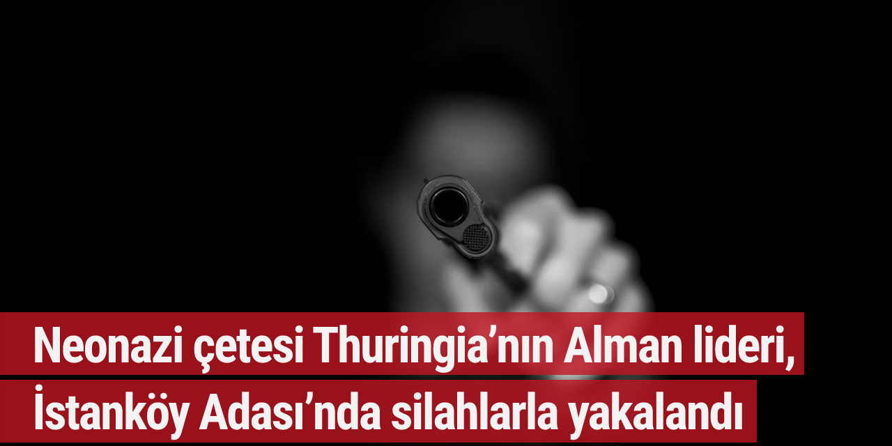 Neonazi çetesi Thuringia’nın Alman lideri, İstanköy Adası’nda silahlarla yakalandı