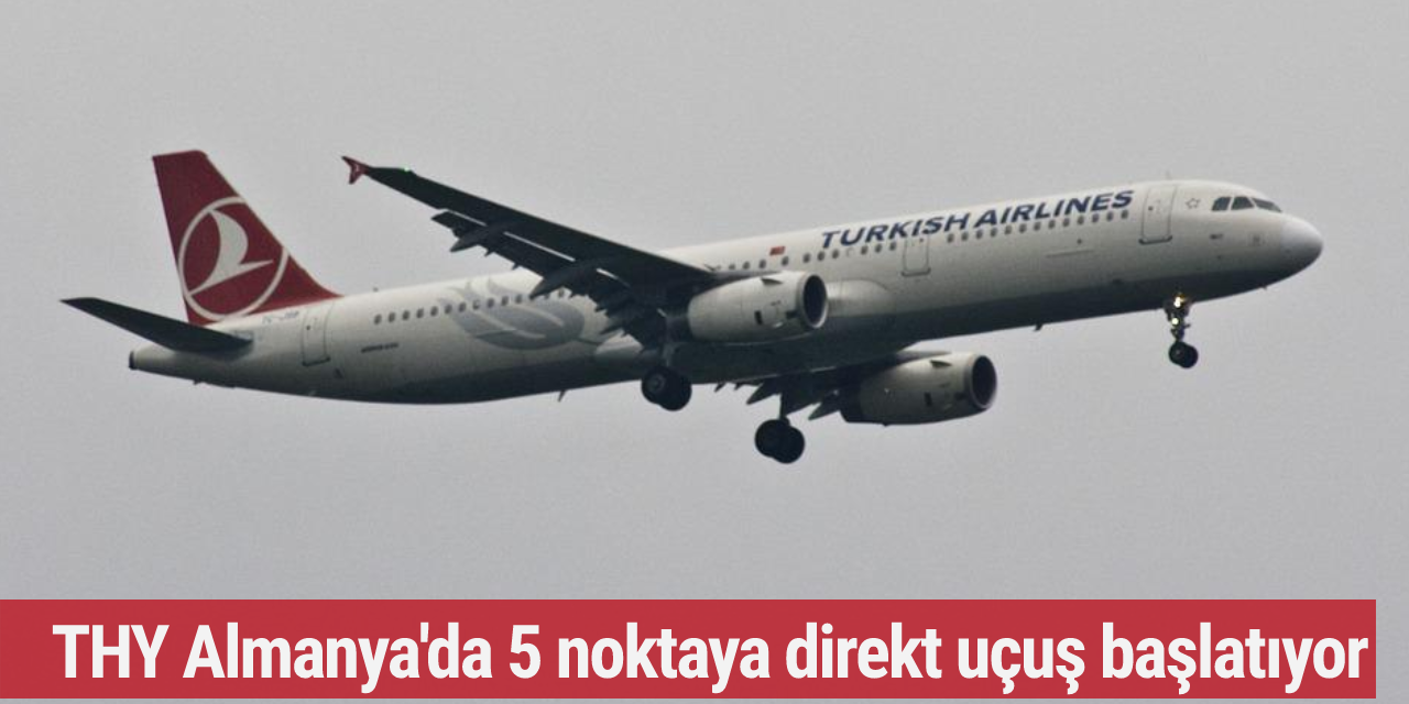 THY Almanya'da 5 noktaya direkt uçuş başlatıyor