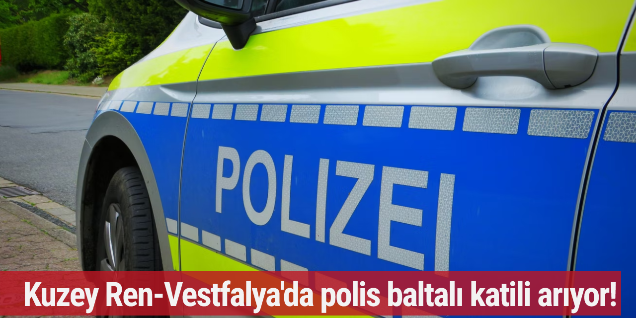 Kuzey Ren-Vestfalya'da polis baltalı katili arıyor!