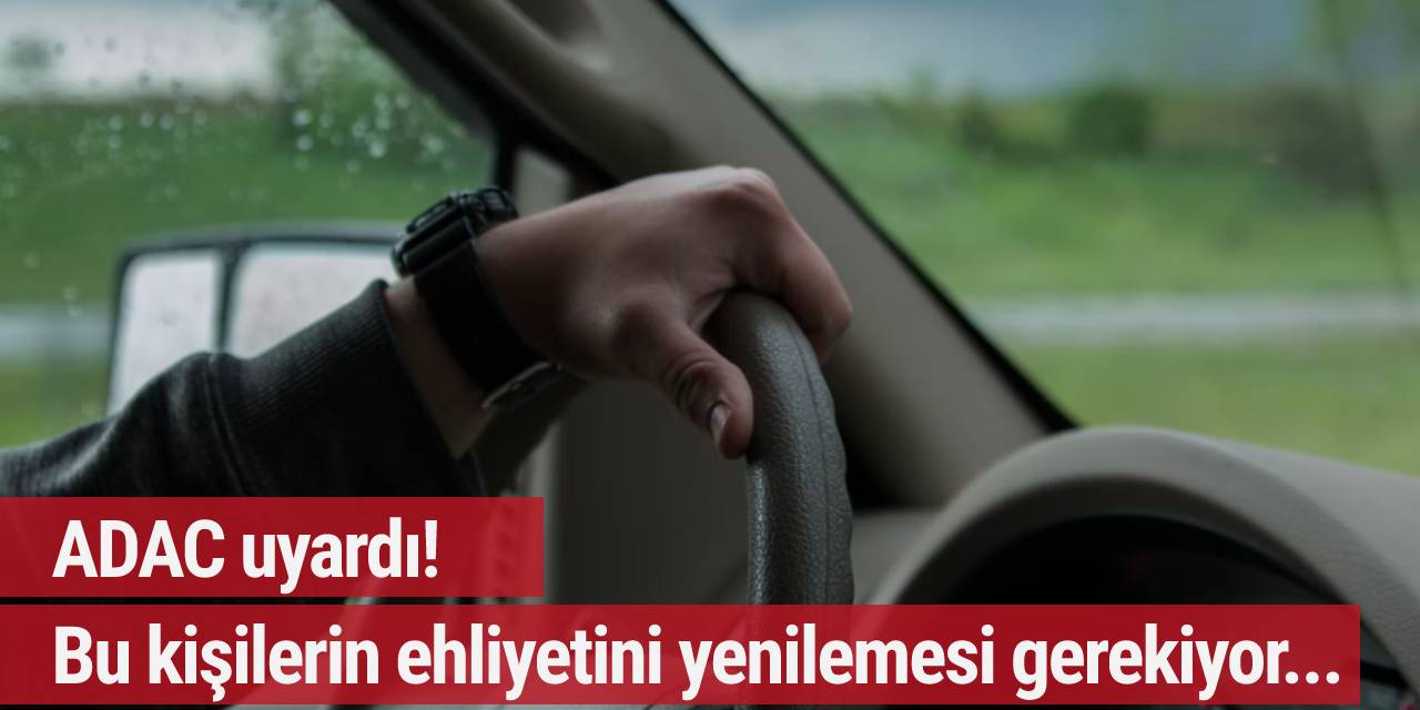 ADAC uyardı! Bu kişilerin ehliyetini yenilemesi gerekiyor...
