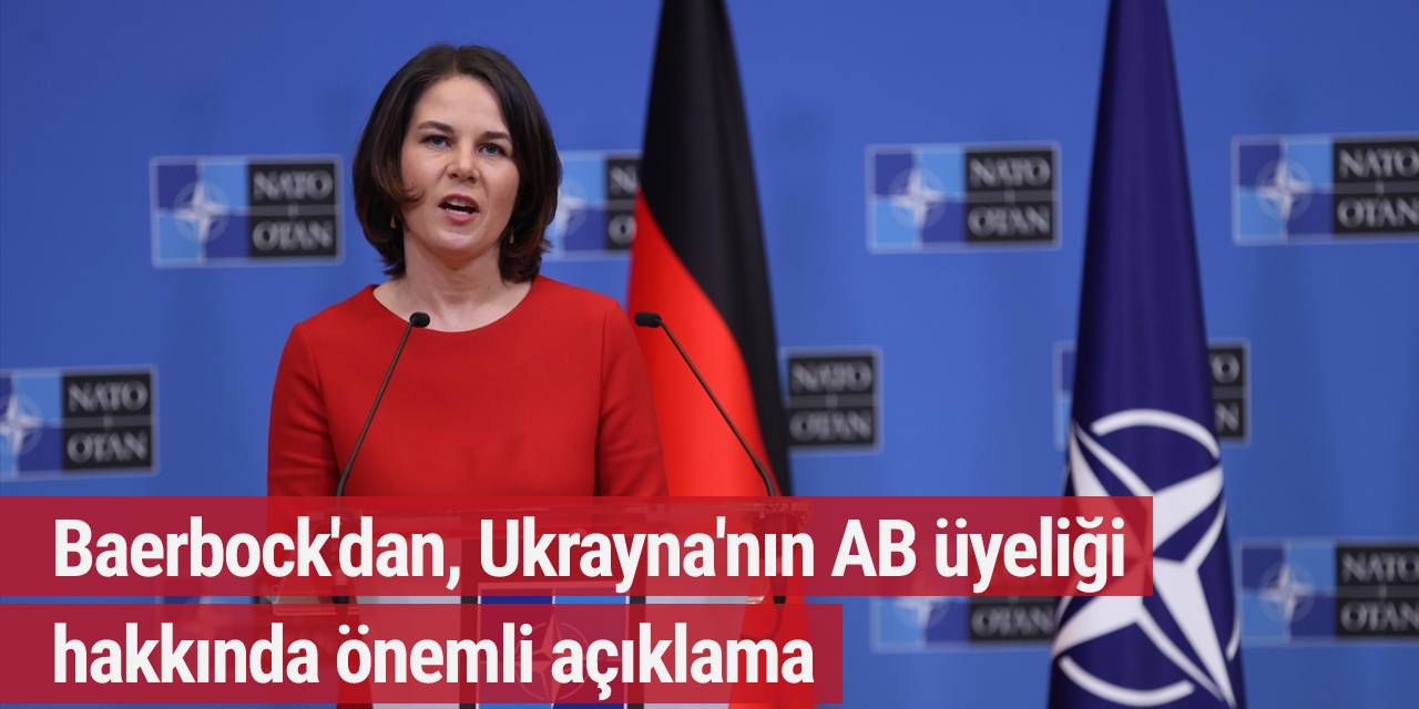 Baerbock'dan, Ukrayna'nın AB üyeliği hakkında önemli açıklama