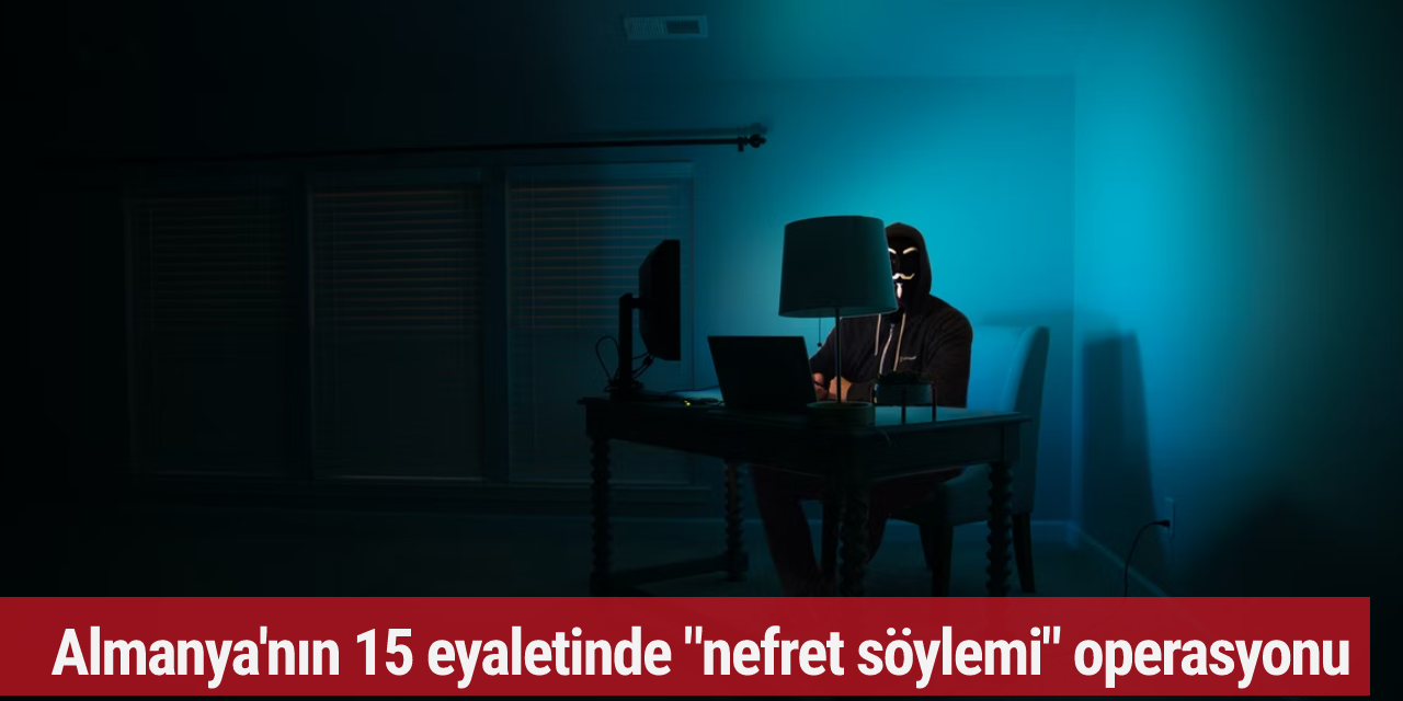 Almanya'nın 15 eyaletinde "nefret söylemi" operasyonu
