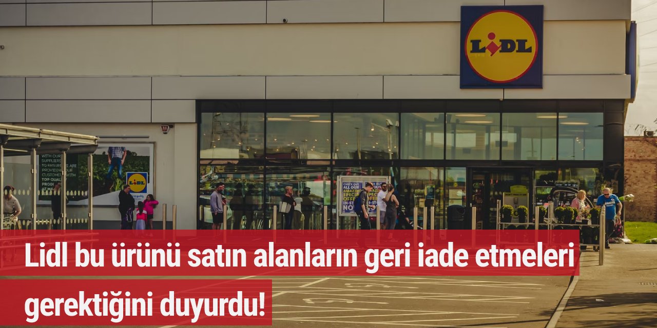 Lidl bu ürünü satın alanların geri iade etmeleri gerektiğini duyurdu!