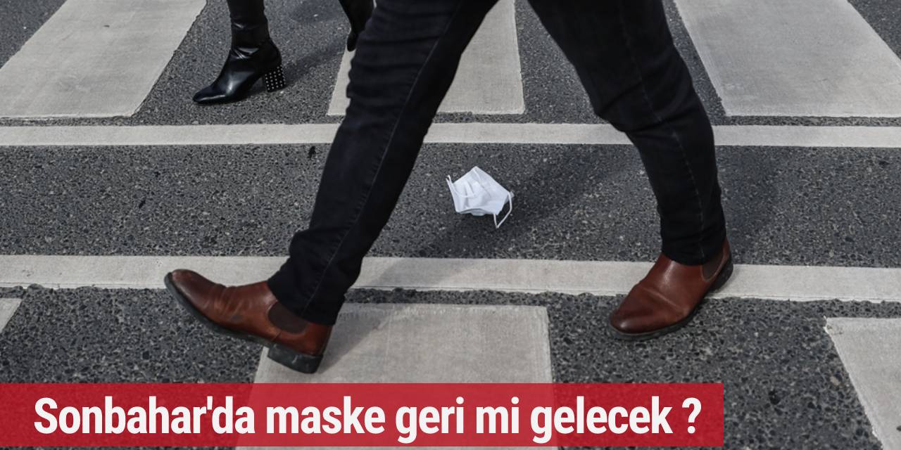Sonbahar'da maske geri mi gelecek ?
