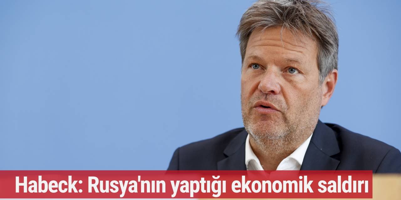 Habeck: Rusya'nın yaptığı ekonomik saldırı