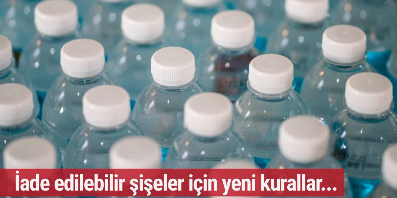 İade edilebilir şişeler için yeni kurallar...