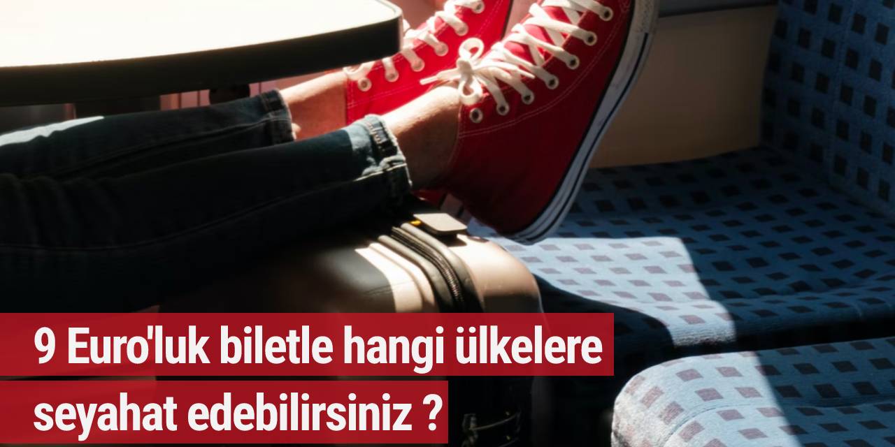 9 Euro'luk biletle hangi ülkelere seyahat edebilirsiniz ?