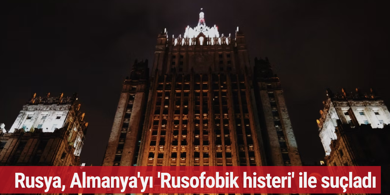 Rusya, Almanya'yı 'Rusofobik histeri' ile suçladı