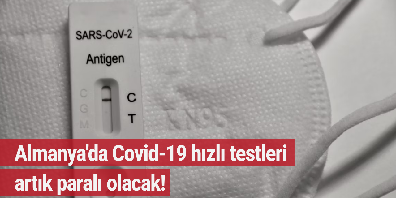 Almanya'da Covid-19 hızlı testleri artık paralı olacak!