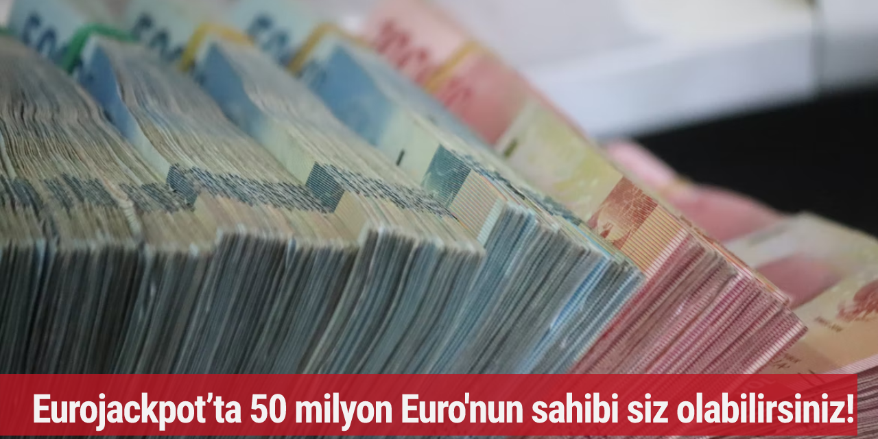 Eurojackpot’ta 50 milyon Euro'nun sahibi siz olabilirsiniz!