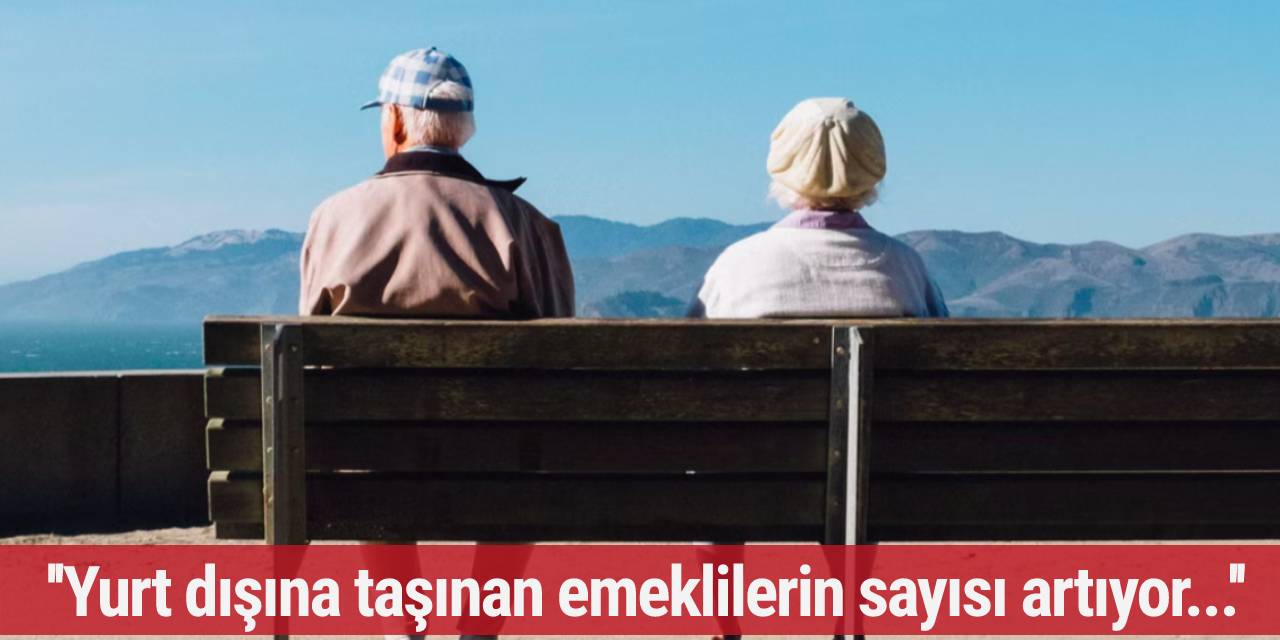 Almanya'da yetkililer açıkladı! ''Yurt dışına taşınan emeklilerin sayısı artıyor...''
