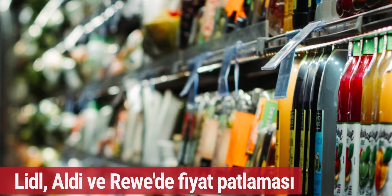 Lidl, Aldi ve Rewe'de fiyat patlaması: 50'den fazla ürün artık daha pahalı...