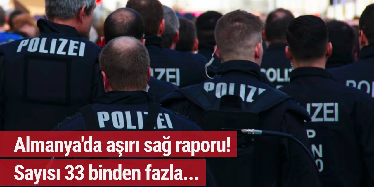Almanya'da aşırı sağ raporu! Sayısı 33 binden fazla...