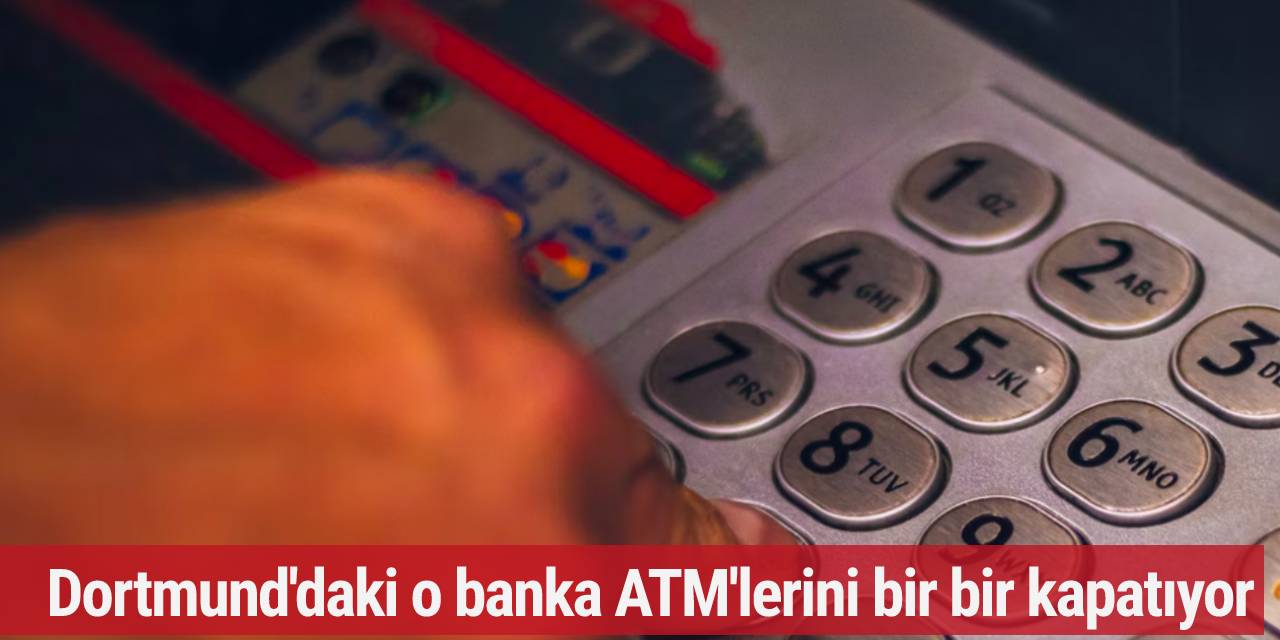 Dortmund'daki o banka ATM'lerini bir bir kapatıyor