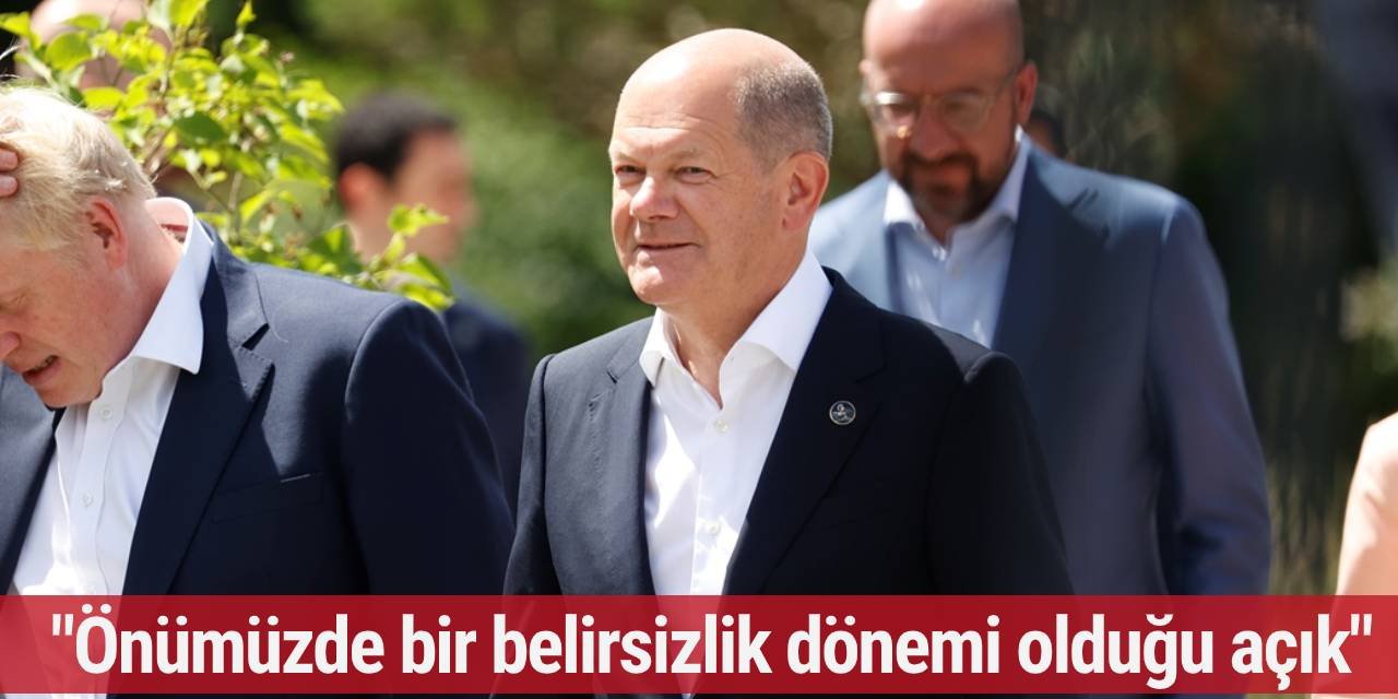 Scholz: Önümüzde bir belirsizlik dönemi var...