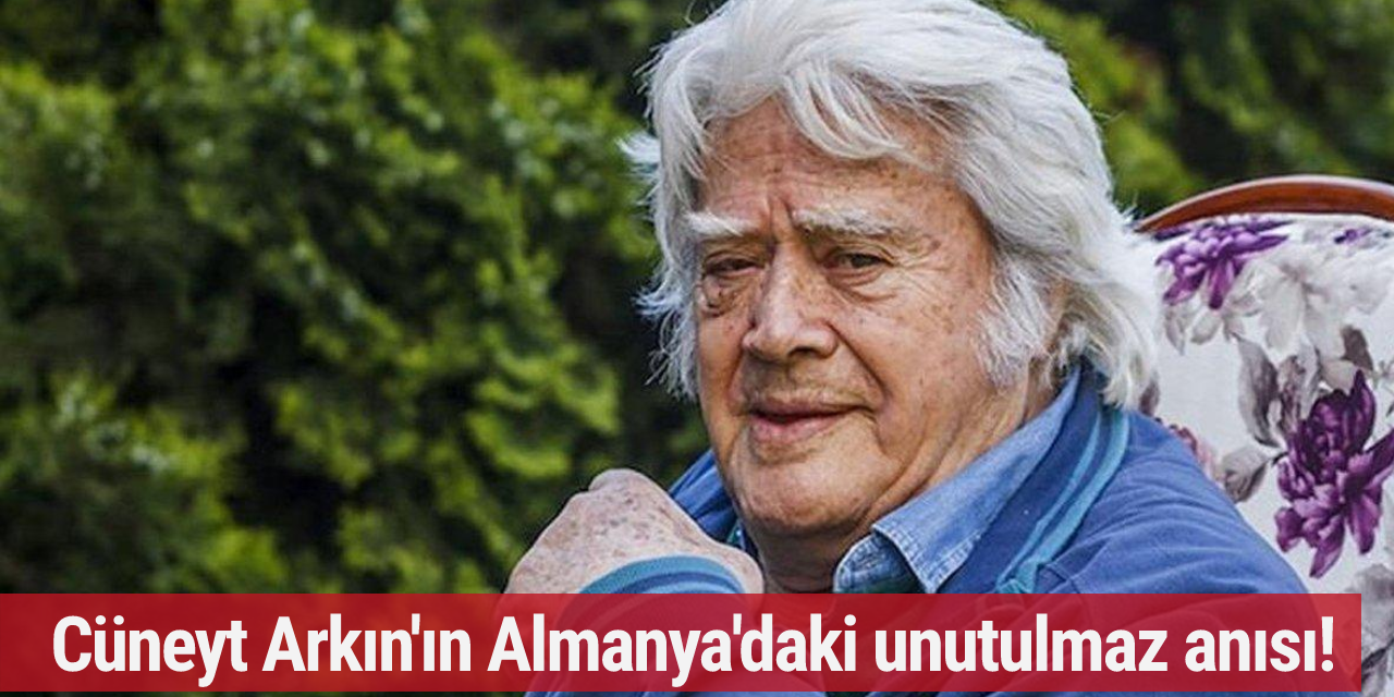 Cüneyt Arkın'ın Almanya'daki unutulmaz anısı!