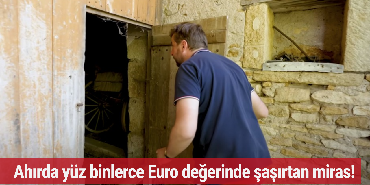 Ahırda yüz binlerce Euro değerinde şaşırtan miras!