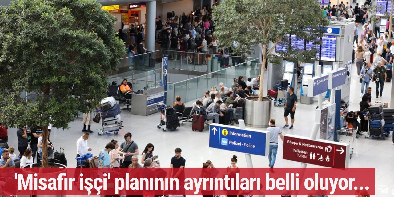 Çalışma Bakanı açıkladı! 'Misafir işçi' planının ayrıntıları belli oluyor...