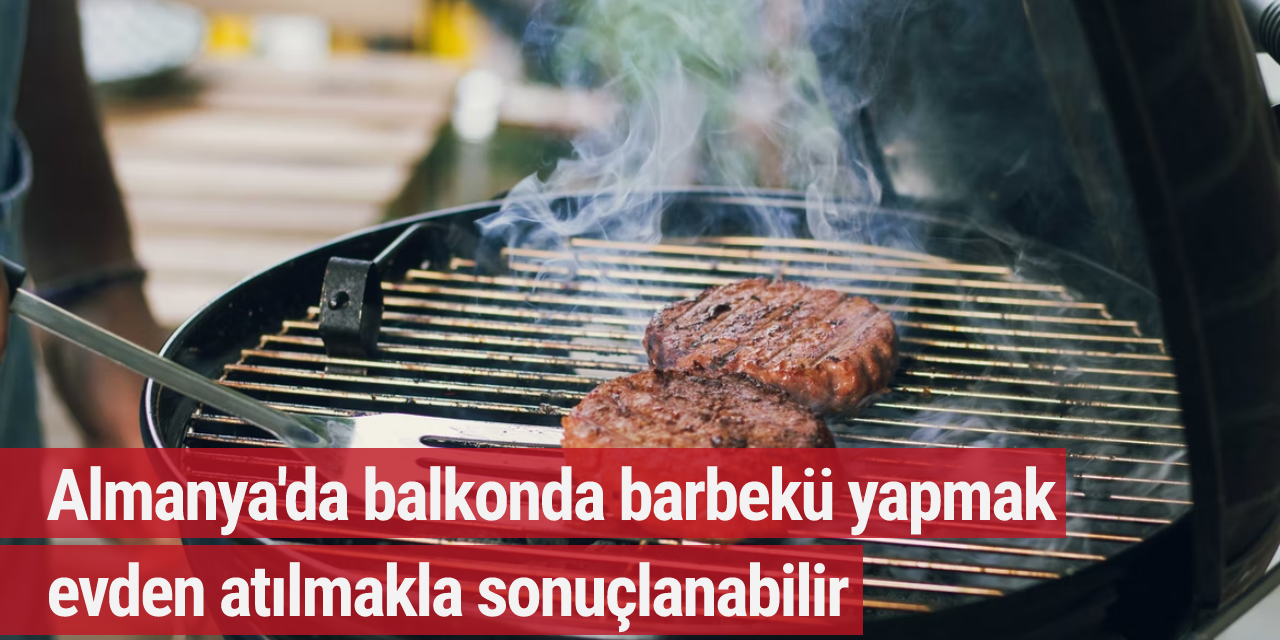 Almanya'da balkonda barbekü yapmak evden atılmakla sonuçlanabilir