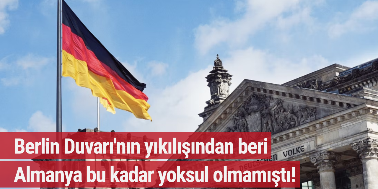 Berlin Duvarı'nın yıkılışından beri Almanya bu kadar yoksul olmamıştı!