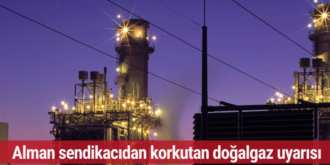 Alman sendikacıdan korkutan doğalgaz uyarısı