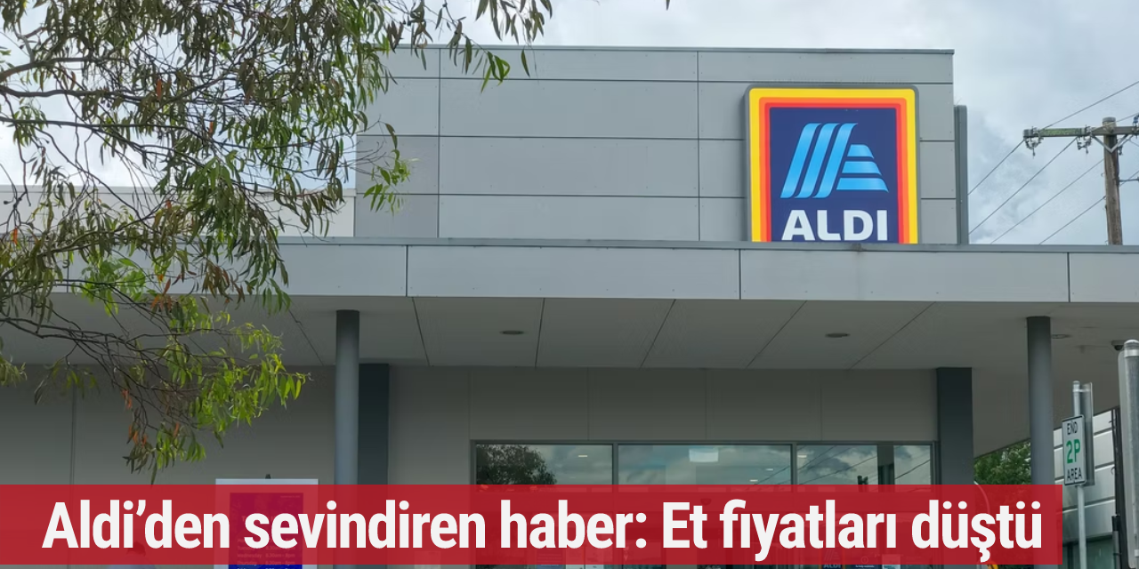 Aldi’den sevindiren haber: Et fiyatları düştü