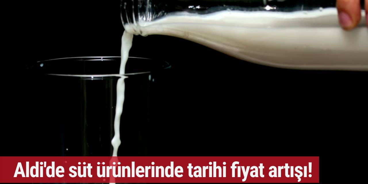 Aldi'de süt ürünlerinde tarihi fiyat artışı!