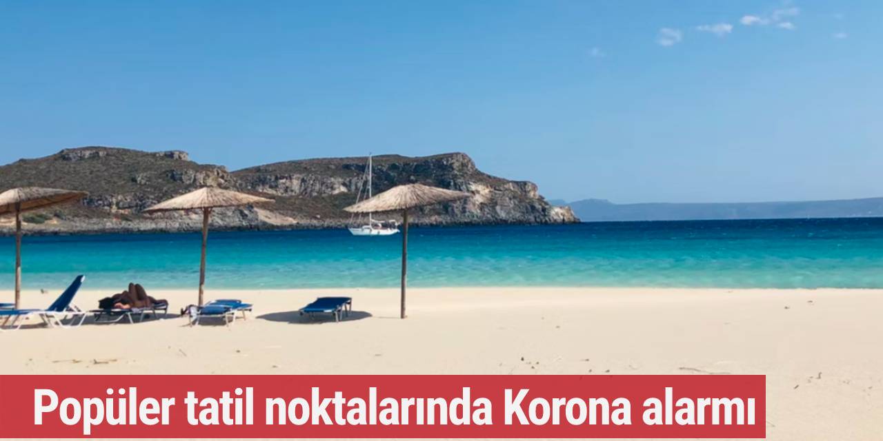 Popüler tatil noktalarında Korona alarmı