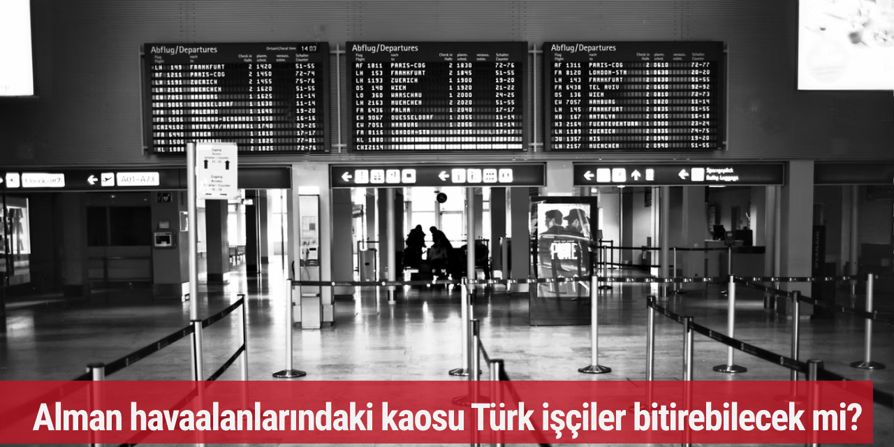 Alman havaalanlarındaki kaosu Türk işçiler bitirebilecek mi?