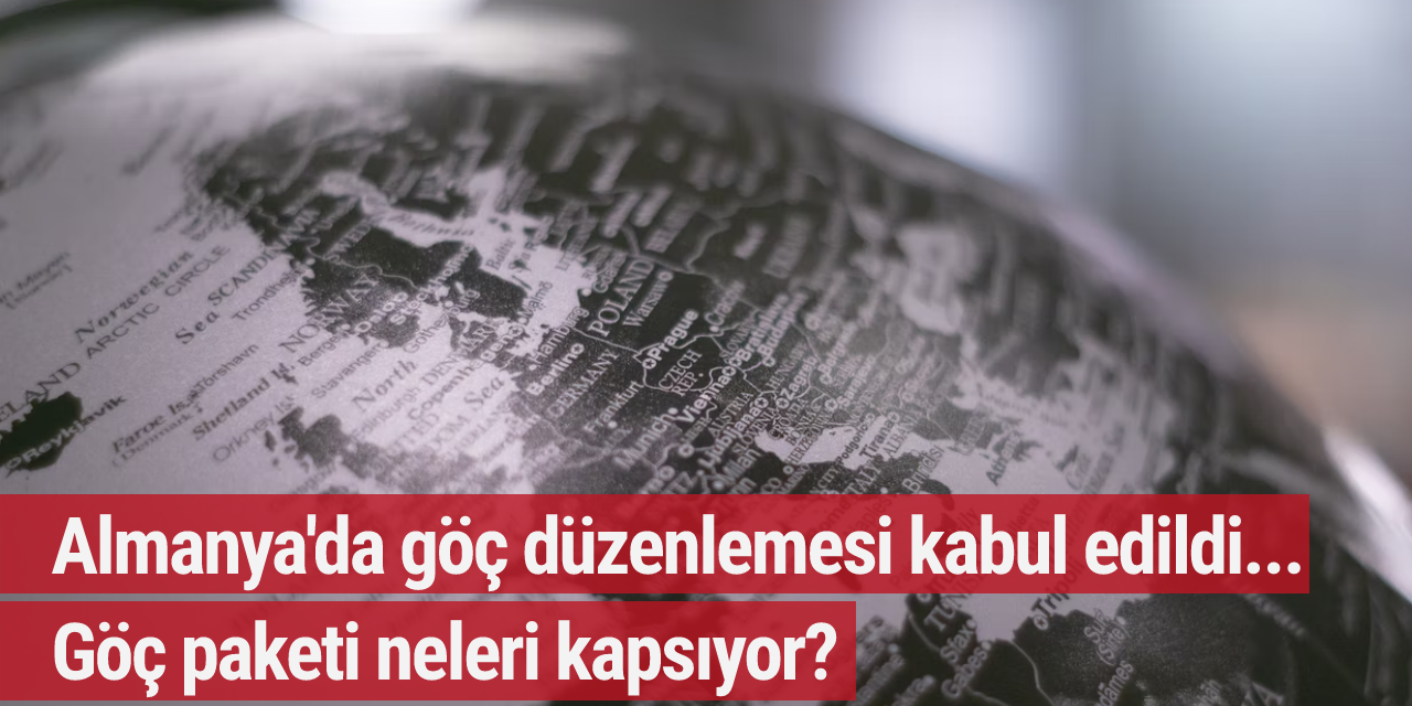 Almanya'da göç düzenlemesi kabul edildi... Göç paketi neleri kapsıyor?