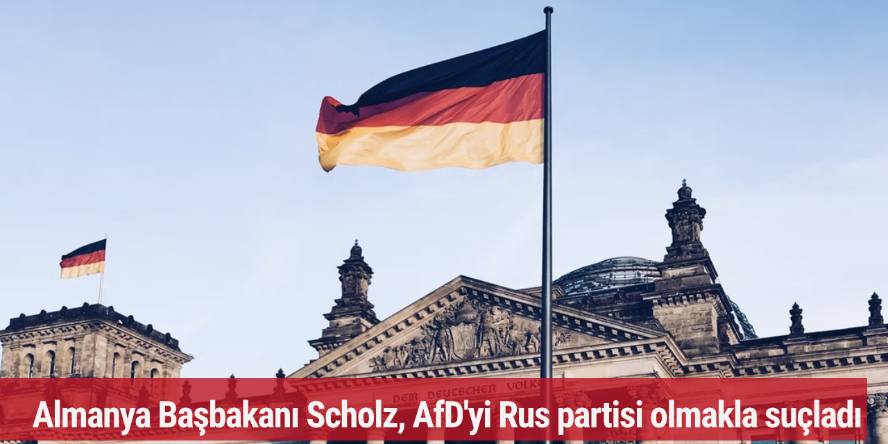 Almanya Başbakanı Scholz, AfD'yi Rus partisi olmakla suçladı