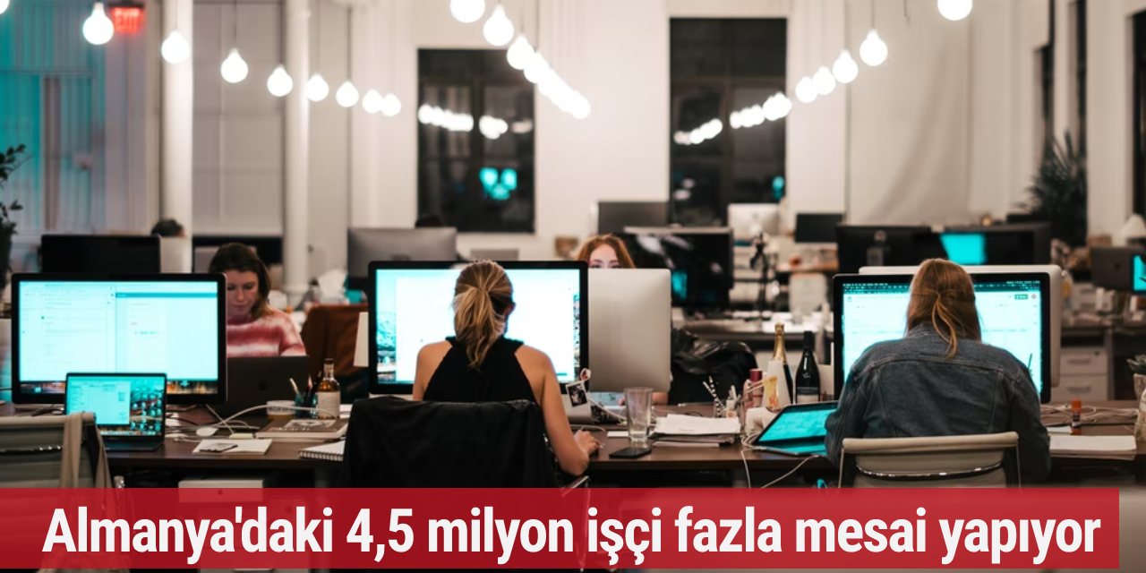 Almanya'daki 4,5 milyon işçi fazla mesai yapıyor
