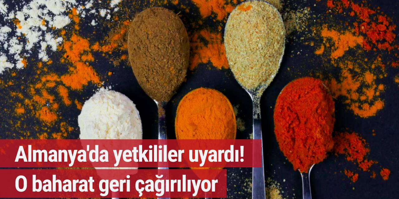 Almanya'da yetkililer uyardı! O baharat geri çağırılıyor