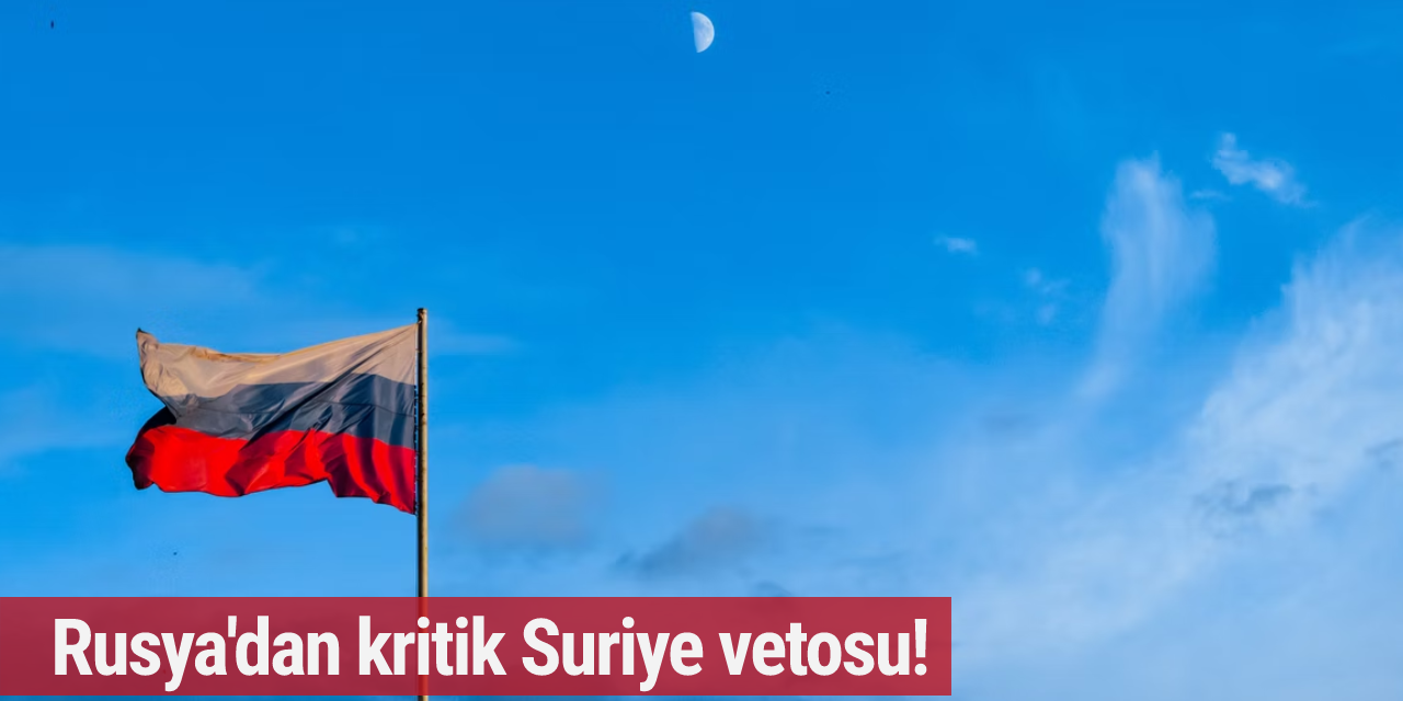 Rusya'dan kritik Suriye vetosu!