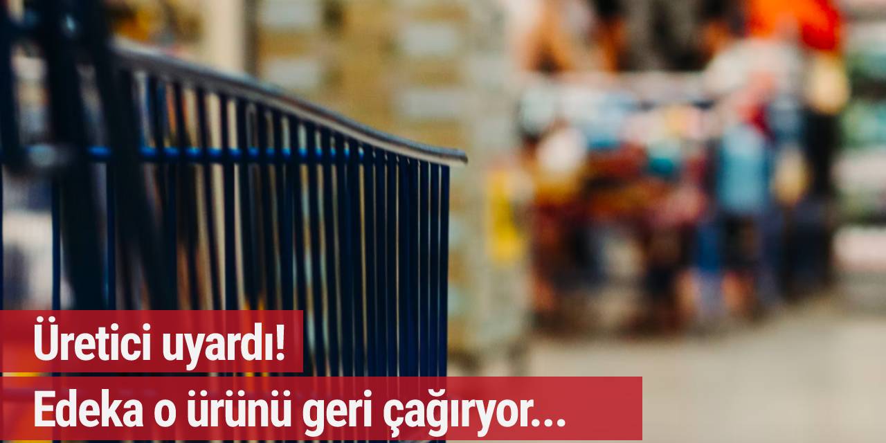 Üretici uyardı! Edeka o ürünü geri çağıryor...