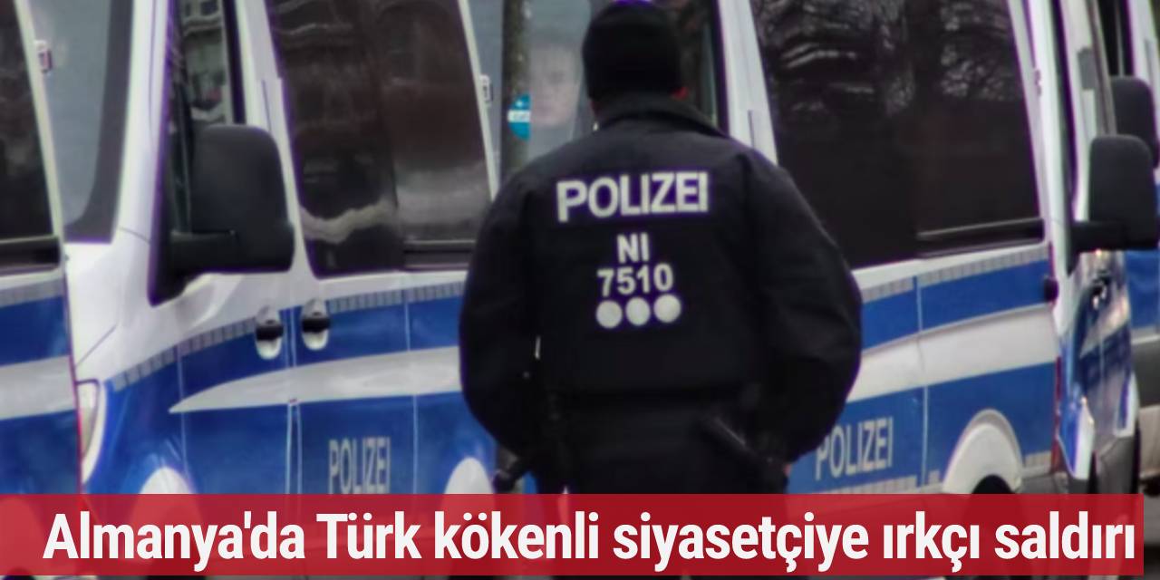 Almanya'da Türk kökenli siyasetçiye ırkçı saldırı