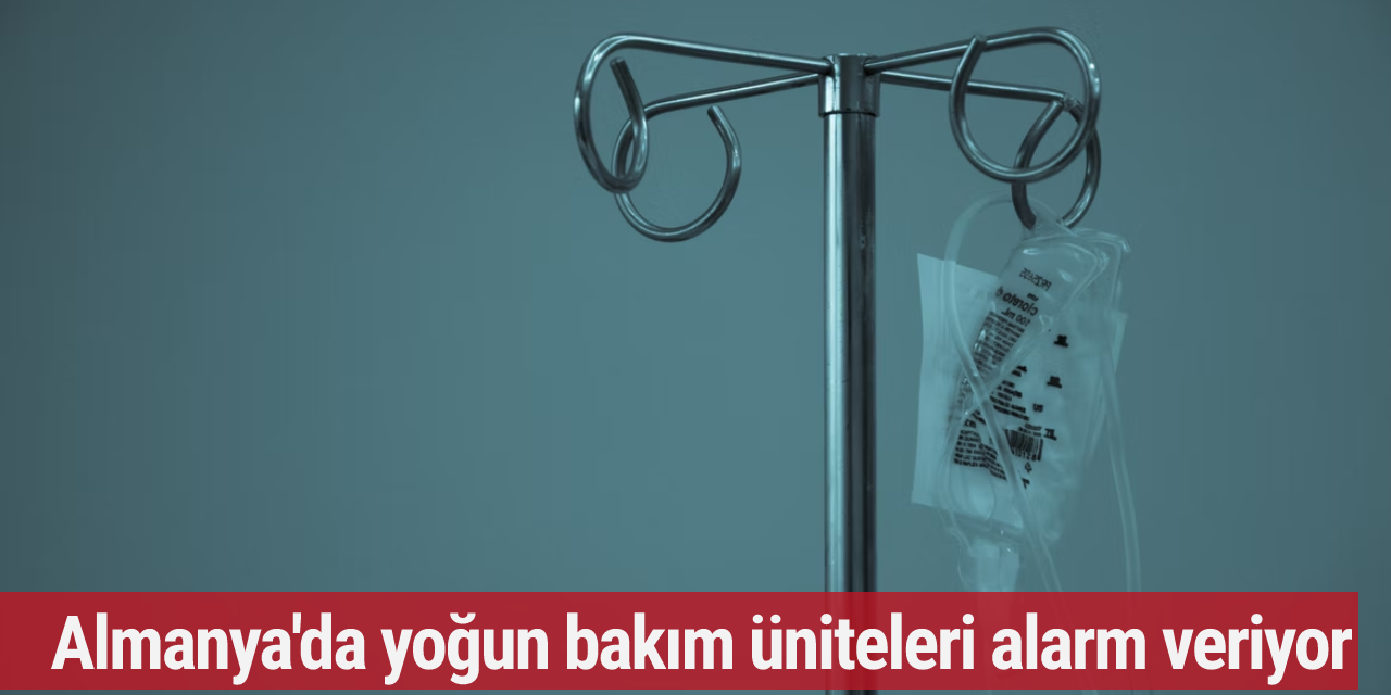 Almanya'da yoğun bakım üniteleri alarm veriyor