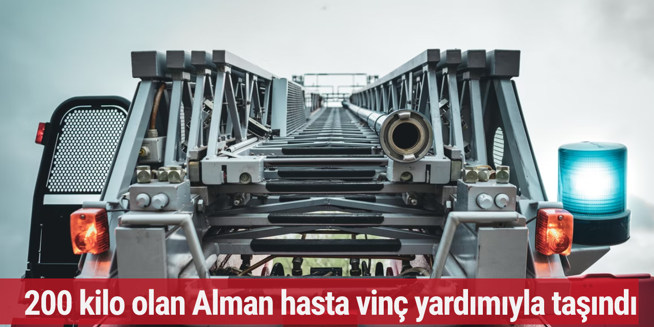 200 kilo olan Alman hasta vinç yardımıyla taşındı