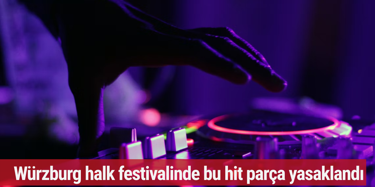Würzburg halk festivalinde bu hit parça yasaklandı