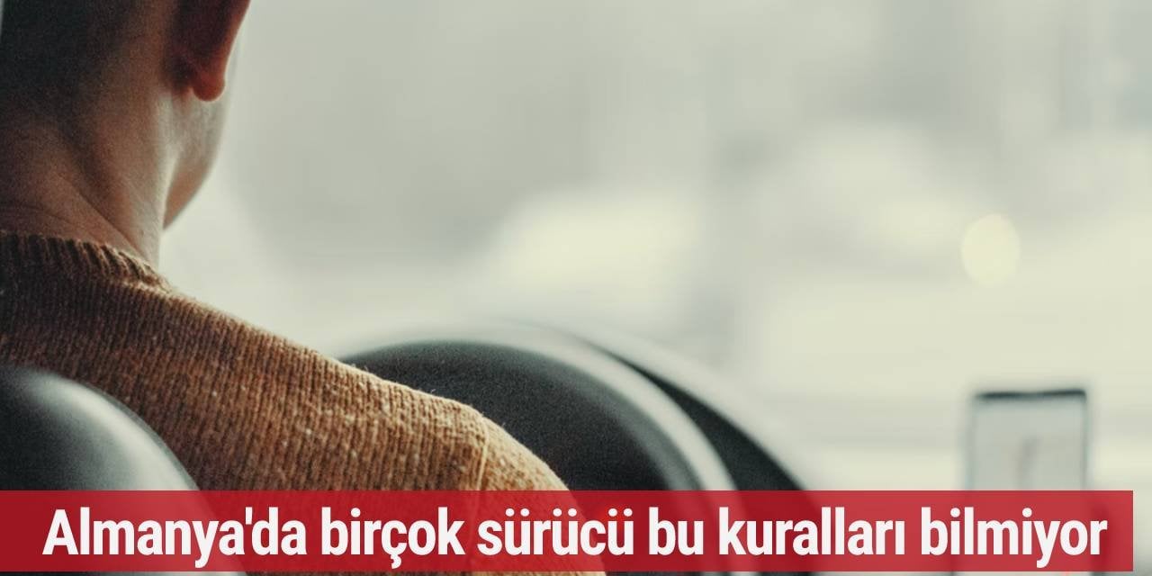 Almanya'da birçok sürücü bu kuralları bilmiyor