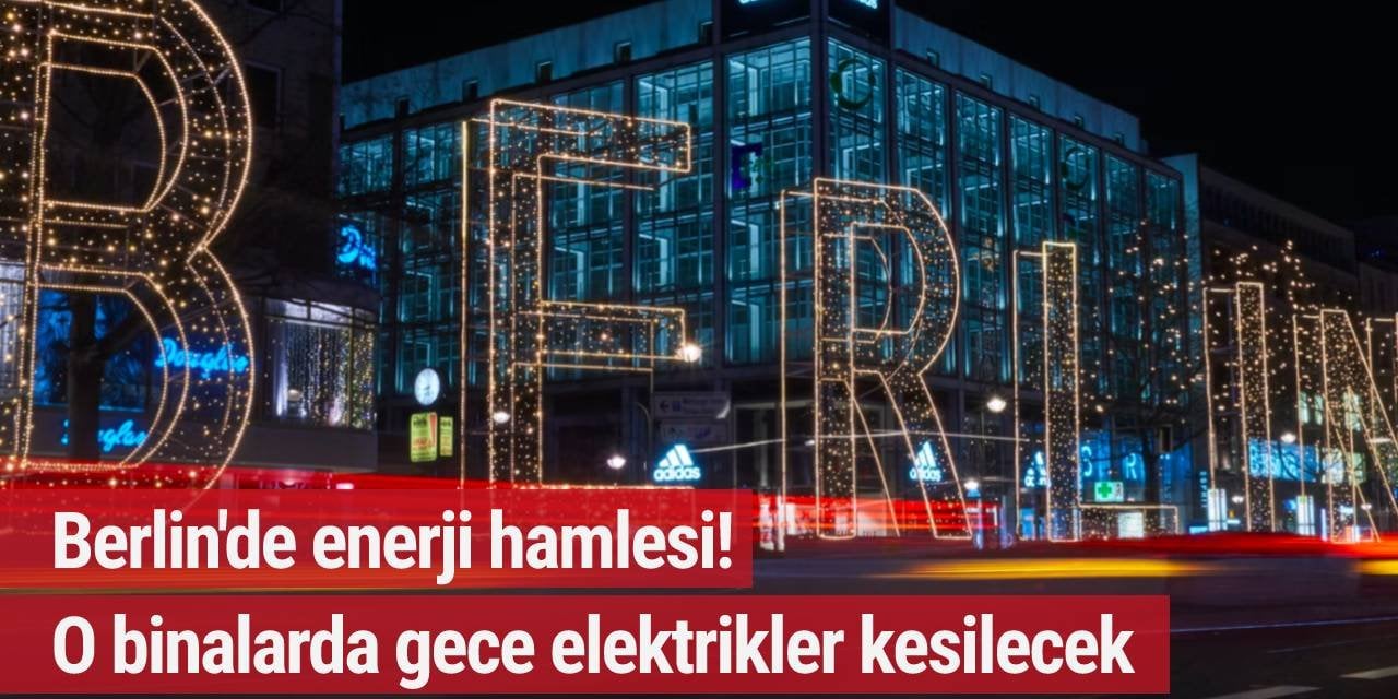 Berlin'de enerji hamlesi! O binalarda gece elektrikler kesilecek