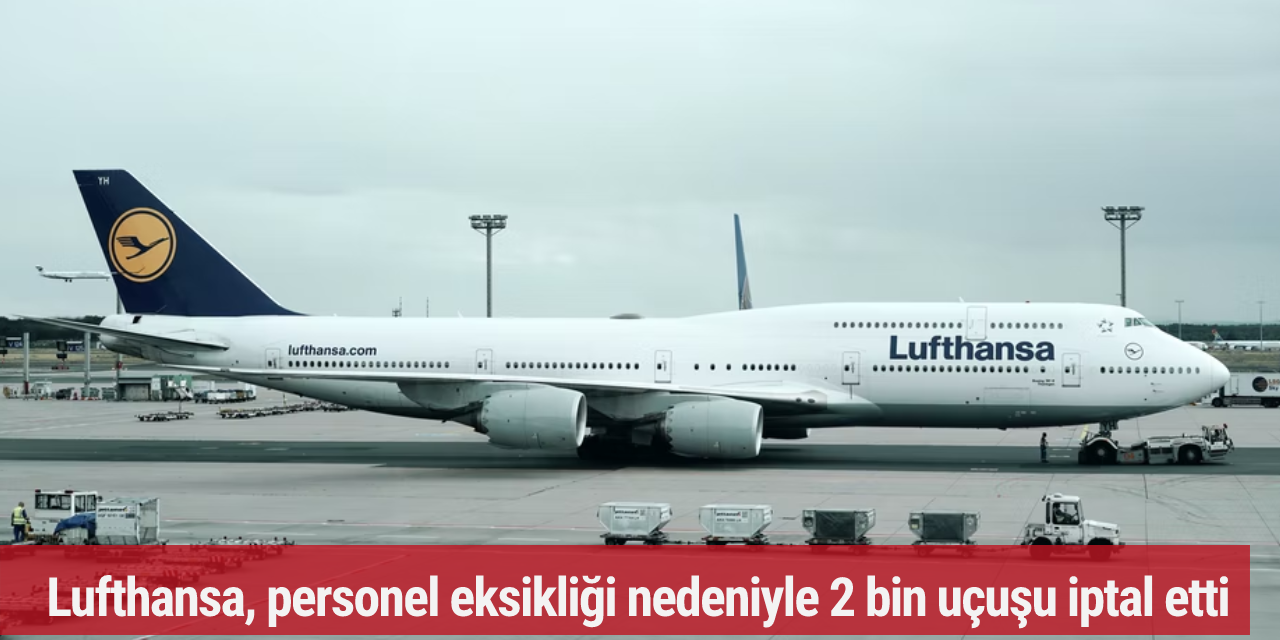 Lufthansa, personel eksikliği nedeniyle 2 bin uçuşu iptal etti