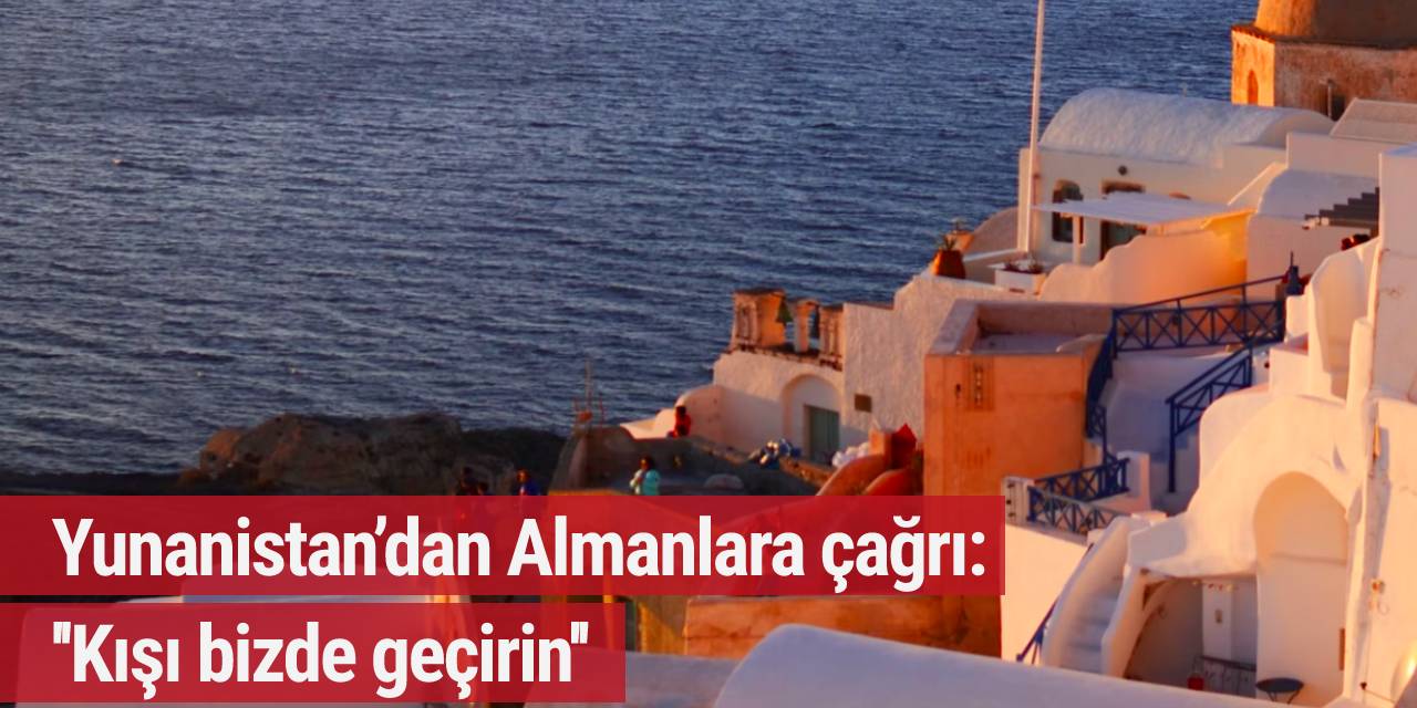Yunanistan’dan Almanlara çağrı: Kışı bizde geçirin
