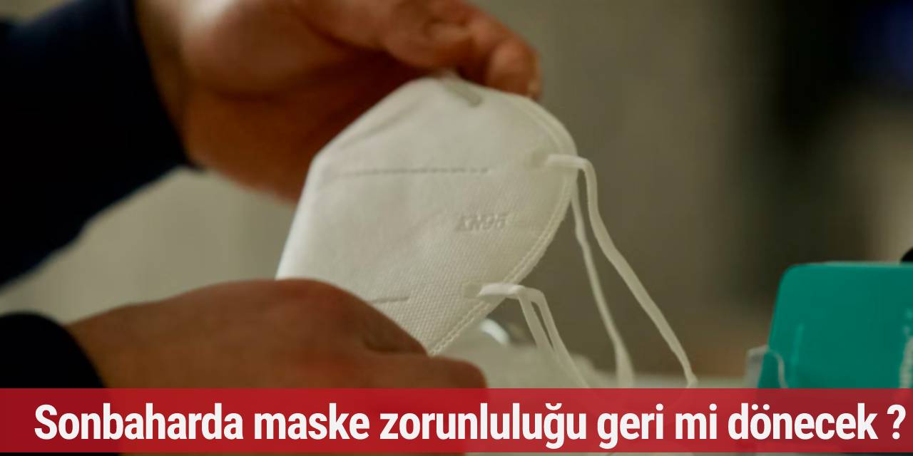 Sonbaharda maske zorunluluğu geri mi dönecek ?