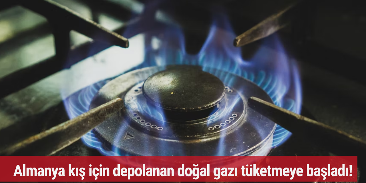 Almanya kış için depolanan doğal gazı tüketmeye başladı!